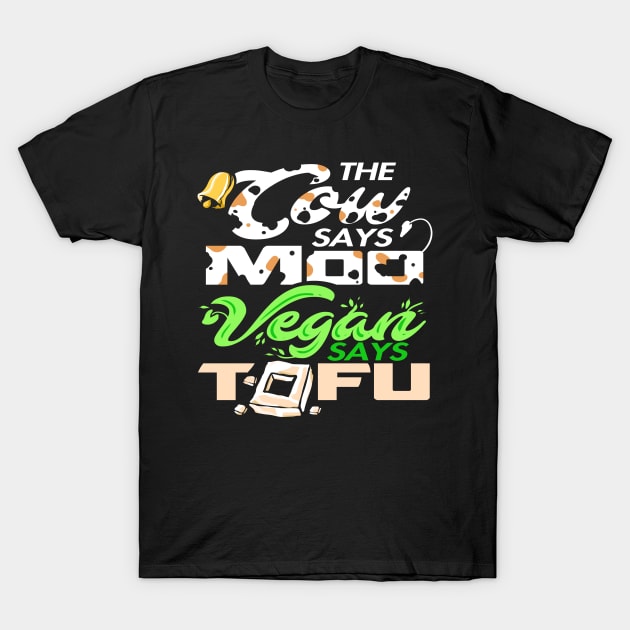 The Cow Says Moo Vegan Says Tofu T-Shirt by YouthfulGeezer